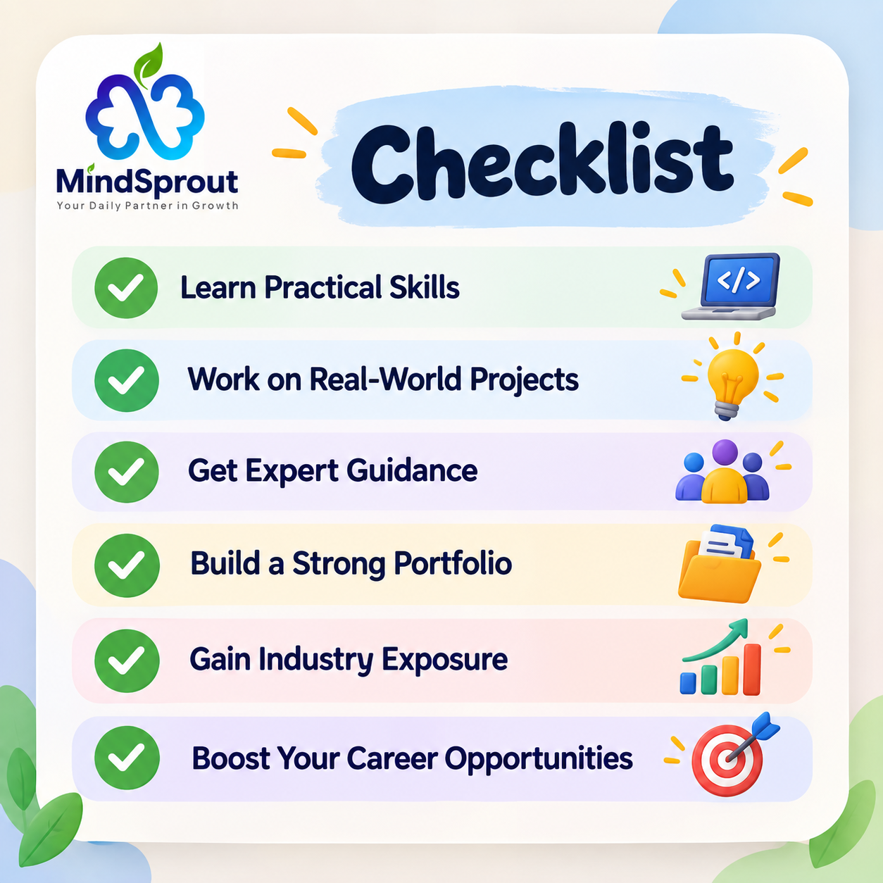 MindSprout Checklist: Learn Practical Skills, Work on Real-World Projects, Get Expert Guidance, Build a Strong Portfolio, Gain Industry Exposure, Boost Your Career Opportunities